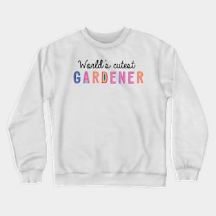 Gardener Gifts | World's cutest Gardener Crewneck Sweatshirt